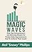 Magic Waves - How Top Entrepreneurs Use Morning Rituals For Productivity Improvements And Achieve Their Goals.