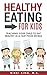 Healthy Eating for Kids: Teaching Your Child to Eat Healthy in a Fast Food World