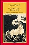 Üç Anadolu Efsanesi - Köroğlu, Karacaoğlan, Alageyik by Yaşar Kemal