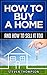How To Buy a Home: And How ...