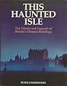 This Haunted Isle: The Ghosts and Legends of Britain's Historic Buildings This Haunted Isle: The Ghosts and Legends of Britain's Historic Buildings