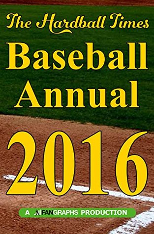 Hardball Times Annual 2016 (Kindle Edition)