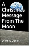 A Christmas Message From The Moon by Philip Gibson