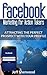 Facebook Marketing for Action Takers: Attracting the Perfect Prospect With Your Profile