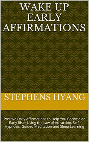 Wake Up Early Affirmations: Positive Daily Affirmations to Help You Become an Early Riser Using the Law of Attraction, Self-Hypnosis, Guided Meditation and Sleep Learning (Kindle Edition)