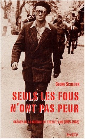 Seuls les fous n’ont pas peur. Scènes de la guerre de trente ans (1915-1945)