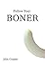 Follow Your Boner by John                       ...