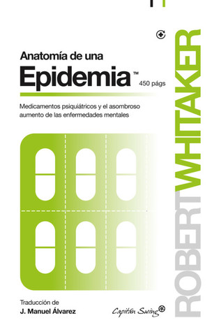 Anatomía de una epidemia. Medicamentos psiquiátricos y el asombroso aumento de las enfermedades mentales
