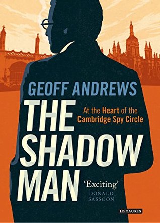The Shadow Man: At the Heart of the Cambridge Spy Circle (Kindle Edition)