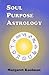 Soul Purpose Astrology : How to Read Your Birth Ch Pb