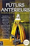 Futurs antérieurs : 15 récits de littérature steampunk Futurs antérieurs : 15 récits de littérature steampunk