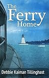 The Ferry Home by Debbie Kaiman Tillinghast The Ferry Home by Debbie Kaiman Tillinghast
