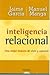 Inteligencia Relacional: Una Mejor Manera de Vivir Y Convivir