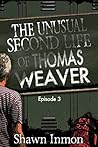 The Unusual Second Life of Thomas Weaver, Episode Three The Unusual Second Life of Thomas Weaver, Episode Three