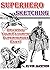 Superhero Sketching: Drawing Your Favorite Superheroes Easy!