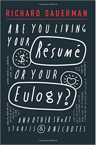 Are you living your resume or your eulogy?: And other short stories and anecdotes