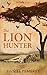 The Lion Hunter: A Short Adventure Story (Kindle Single)
