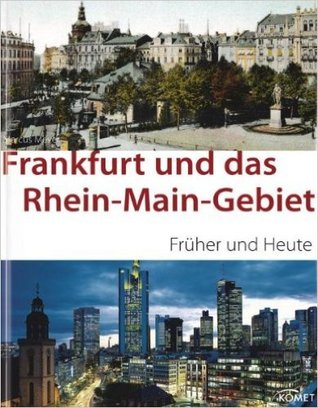 Frankfurt und das Rhein-Main-Gebiet: früher und heute