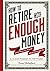 How to Retire with Enough Money: And How to Know What Enough Is