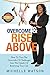 Overcome And Rise Above: How To Turn The Downside Of Challenges Into The Upside Of Renewing Your Life
