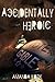 Accidentally Heroic