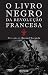 O Livro Negro da Revolução Francesa (Portuguese Edition)