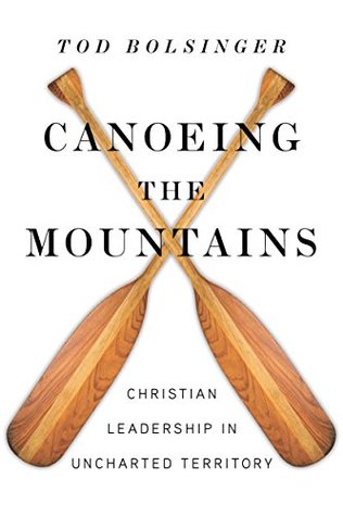 Canoeing the Mountains: Christian Leadership in Uncharted Territory