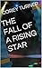 The Fall of a Rising Star (...