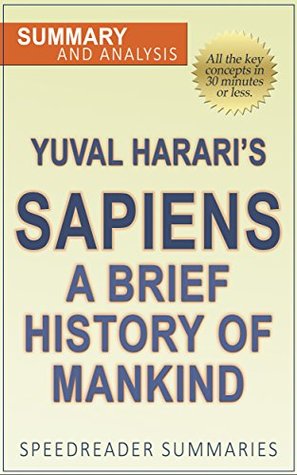 Summary and Analysis of Sapiens: A Brief History of Mankind by Yuval Noah Harari (Kindle Edition)
