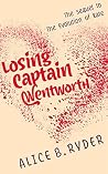 Losing Captain Wentworth: The sequel to The Evolution of Kate Losing Captain Wentworth: The sequel to The Evolution of Kate