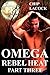 Omega: Rebel Heat, Part 3