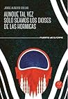Aunque tal vez sólo seamos los dioses de las hormigas by Jorge Alberto Collao