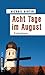 Acht Tage im August