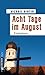 Acht Tage im August