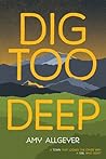 Dig Too Deep by Amy Allgeyer