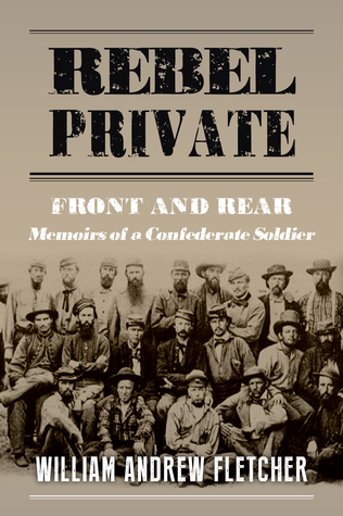 Rebel Private: Front And Rear: Memoirs Of A Confederate Soldier