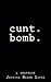 cunt.bomb.: a chapbook