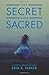 The Secret and the Sacred by Erin K. Parker