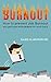 Burnout: How to Prevent Job Burnout and Get Your Enthusiasm for Work Back
