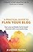 Blogging: A Practical Guide to Plan Your Blog: Start Your Profitable Home-Based Business with a Successful Blog (Create Your Amazing Blog: Your How-To Series Book 1)