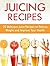 Juicing Recipes: 25 Delicious Juice Recipes to Reduce Weight and Improve Your Health (Juicing Recipes, Juicing Recipes books, juicing recipes hopkins)