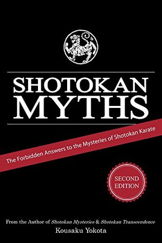 Shotokan Myths: The Forbidden Answers to the Mysteries of Shotokan Karate (Kindle Edition)