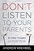 Don't Listen to Your Parents: And 20 Other Thoughts for Teens, Young Adults, and People Older than Young Adults