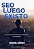 SEO luego existo: El día en el que el SEO de mi web acabó con mi tiempo libre gracias al posicionamiento en buscadores (Spanish Edition)