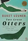 Two Green Otters: Mothers, Fathers, Lovers and all the Others