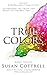 True Colors: Celebrating the Truth and Beauty of the Real You