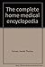 The complete home medical encyclopedia