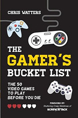 The Gamer's Bucket List: The 50 Video Games to Play Before You Die (Kindle Edition)