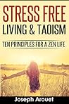 Stress Free Living & Taoism: Ten Principles For A Zen Life