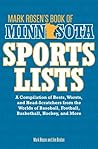 Mark Rosen's Book of Minnesota Sports Lists: A Compilation of Bests, Worsts, and Head-Scratchers from the Worlds of Baseball, Football, Hockey, Basketball, Fishing, Curling, and More Mark Rosen's Book of Minnesota Sports Lists: A Compilation of Bests, Worsts, and Head-Scratchers from the Worlds of Baseball, Football, Hockey, Basketball, Fishing, Curling, and More